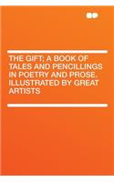 The Gift; A Book of Tales and Pencillings in Poetry and Prose. Illustrated by Great Artists