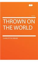 Thrown on the World
