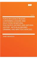 Popular Science Reader: Containing Lessons and Selections in Natural Philosophy, Botany, and Natural History: With Blackboard Drawing and Written Exercises