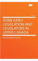 Some Early Legislation and Legislators in Upper Canada