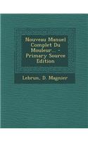 Nouveau Manuel Complet Du Mouleur...