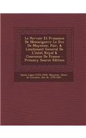 Le Povvoir Et Pvissance de Monseignevr Le DVC de Mayenne, Pair, & Lieutenant General de L'Estat Royal & Couronne de France - Primary Source Edition