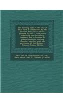 The Building Code of the City of New York as Constituted by the Greater New York Charter. Enacted in 1899 ... with Notes Indicating the Derivatory Sta