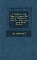 Hypnotismus Und Suggestivtherapie: Ein Kurzes Lehrbuch Fur Arzte Und Studierende