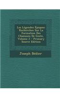 Les Legendes Epiques: Recherches Sur La Formation Des Chansons de Geste, Volume 2 - Primary Source Edition: Recherches Sur La Formation Des Chansons de Geste, Volume 2 - Primary Source Edition