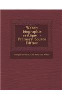 Weber; Biographie Critique - Primary Source Edition