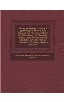 Gray Genealogy, Being a Genealogical Record and History of the Descendants of John Gray, of Beverly, Mass., and Also Including Sketches of Other Gray