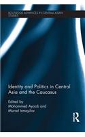 Identity and Politics in Central Asia and the Caucasus