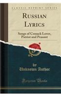 Russian Lyrics: Songs of Cossack Lover, Patriot and Peasant (Classic Reprint)