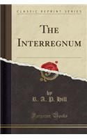 The Interregnum (Classic Reprint)