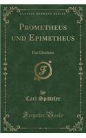 Prometheus Und Epimetheus: Ein Gleichnis (Classic Reprint)(German)