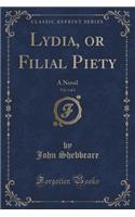 Lydia, or Filial Piety, Vol. 1 of 4: A Novel (Classic Reprint)