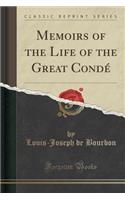 Memoirs of the Life of the Great Conde (Classic Reprint)