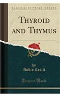 Thyroid and Thymus (Classic Reprint)