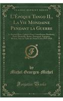 L'Époque Tango II., La Vie Mondaine Pendant La Guerre: Le Bonnet Rose, Cahiers d'Une Comédienne; Bordeaux, Paris, Deauville, Rome, Petrograd, Espagnes, Riviera; Avec La Table Des Noms Cités 1914-1918 (Cl