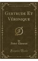 Gertrude Et VÃ©ronique (Classic Reprint)