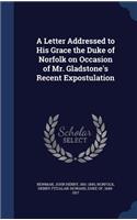 A Letter Addressed to His Grace the Duke of Norfolk on Occasion of Mr. Gladstone's Recent Expostulation