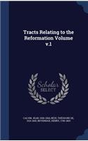 Tracts Relating to the Reformation Volume v.1