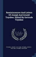 Reminiscences And Letters Of Joseph And Arnold Toynbee. Edited By Gertrude Toynbee