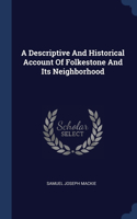 A Descriptive And Historical Account Of Folkestone And Its Neighborhood