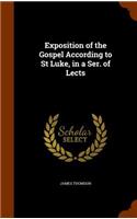 Exposition of the Gospel According to St Luke, in a Ser. of Lects