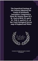 The Superficial Geology of the Country Adjoining the Coasts of Southwest Lancashire, Comprised in Sheet 90, Quarter Sheet 91 S. W., Parts of 89 N. W. and S. W., 79 N. E. and 91 S. E., of the 1 Inch Geological Survey Map of England and Wales
