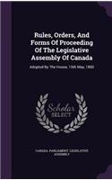 Rules, Orders, and Forms of Proceeding of the Legislative Assembly of Canada