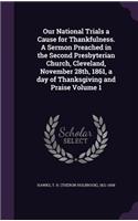 Our National Trials a Cause for Thankfulness. A Sermon Preached in the Second Presbyterian Church, Cleveland, November 28th, 1861, a day of Thanksgiving and Praise Volume 1