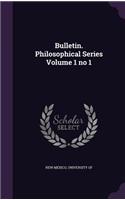 Bulletin. Philosophical Series Volume 1 No 1