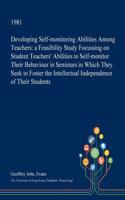 Developing Self-Monitoring Abilities Among Teachers: A Feasibility Study Focussing on Student Teachers' Abilities to Self-Monitor Their Behaviour in Seminars in Which They Seek to Foster the Intellectu(English)