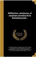 Réflexions, sentences, et maximes morales de la Rochefoucauld ..