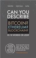 Can You Describe Bitcoin? Blockchain? Ethereum?