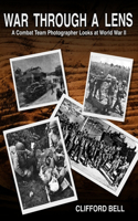 War Through a Lens: A Combat Team Photographer Looks at World War II