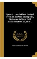Speech ... on Oakland Judged From an Eastern Standpoint, Delivered in Dietz Hall (Oakland) Nov. 30, 1875 ..