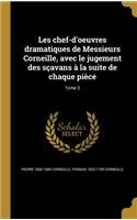 Les Chef-D'Oeuvres Dramatiques de Messieurs Corneille, Avec Le Jugement Des Scavans a la Suite de Chaque Piece; Tome 3