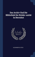 Das Archiv Und Die Bibliothek Der Brüder-unität In Herrnhut