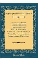 Prodromus Einer Schweizerischen Historiographie in Alphabetischer Reihenfolge Die Historiker Aller Cantone Und Aller Jahrhunderte Umfassend (Classic Reprint)