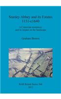 Stanley Abbey and its estates, 1151-c1640: A Cistercian monastery and its impact on the landscape(BAR British)