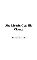 Abe Lincoln Gets His Chance