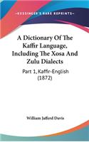 A Dictionary of the Kaffir Language, Including the Xosa and Zulu Dialects: Part 1, Kaffir-English (1872)