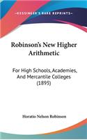 Robinson's New Higher Arithmetic: For High Schools, Academies, And Mercantile Colleges (1895)