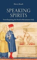 Speaking Spirits: Ventriloquizing the Dead in Renaissance Italy