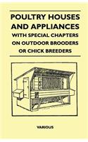 Poultry Houses and Appliances - With Special Chapters on Outdoor Brooders or Chick Breeders