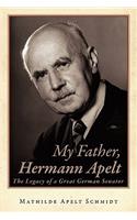 My Father, Hermann Apelt: The Legacy of a Great German Senator(English)