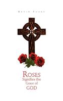 Roses Signifies the Grace of God: (English)