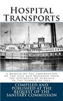 Hospital Transports: A Memoir of the Embarkation of the Sick and Wounded from the Peninsula of Virginia in the Summer of 1862.