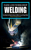 Farm and Workshop Welding, Third Revised Edition: Everything You Need to Know to Weld, Cut, and Shape Metal