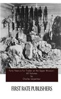 Forty Years a Fur Trader on the Upper Missouri: All Volumes