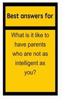Best Answers for What Is It Like to Have Parents Who Are Not as Intelligent as You?