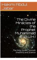 The Divine Miracles of the Prophet Muhammad (P.B.U.H.)